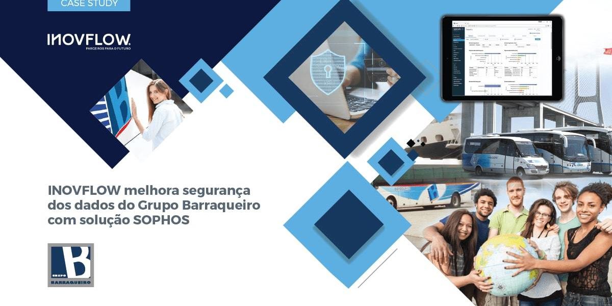 INOVFLOW MELHORA SEGURANÇA DOS DADOS DO GRUPO BARRAQUEIRO COM SOLUÇÃO SOPHOS