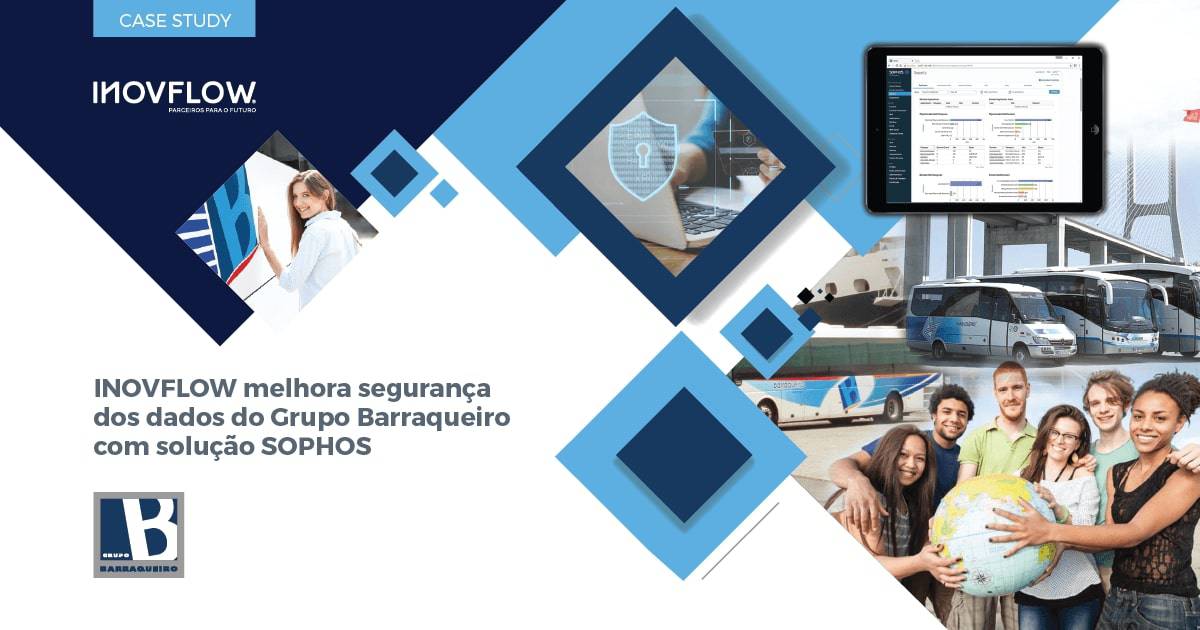 INOVFLOW MELHORA SEGURANÇA DOS DADOS DO GRUPO BARRAQUEIRO COM SOLUÇÃO SOPHOS