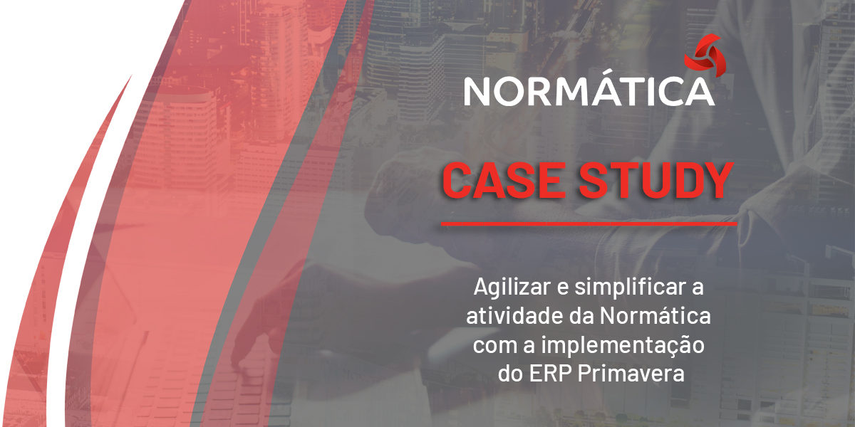 AGILIZAR E SIMPLIFICAR A ATIVIDADE DA NORMÁTICA COM A IMPLEMENTAÇÃO DO ERP PRIMAVERA